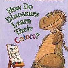 Read PDF 📕 How Do Dinosaurs Learn Their Colors? by Jane Yolen,Mark Teague KINDLE PDF