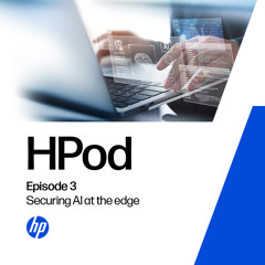 HPod Episode 3: Securing AI at the edge