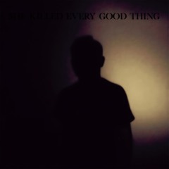 She Killed Every Good Thing