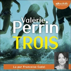 "Trois" de Valérie Perrin lu par Françoise Cadol