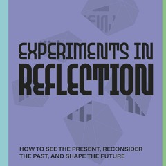 Download PDF Experiments In Reflection How To See The Present, Reconsider The