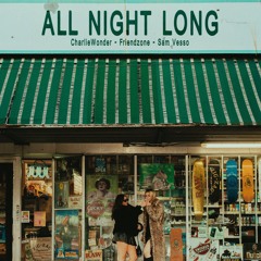 CharlieWonder & Friendzone - All Night Long (feat. Sam Vesso)