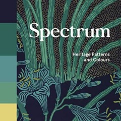 ACCESS [EBOOK EPUB KINDLE PDF] Spectrum: Heritage Patterns and Colors by  Ros Byam Sh