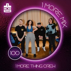 1 More Mix 100 - 1 More Thing Crew