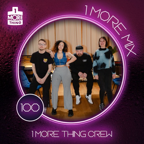 1 More Mix 100 - 1 More Thing Crew
