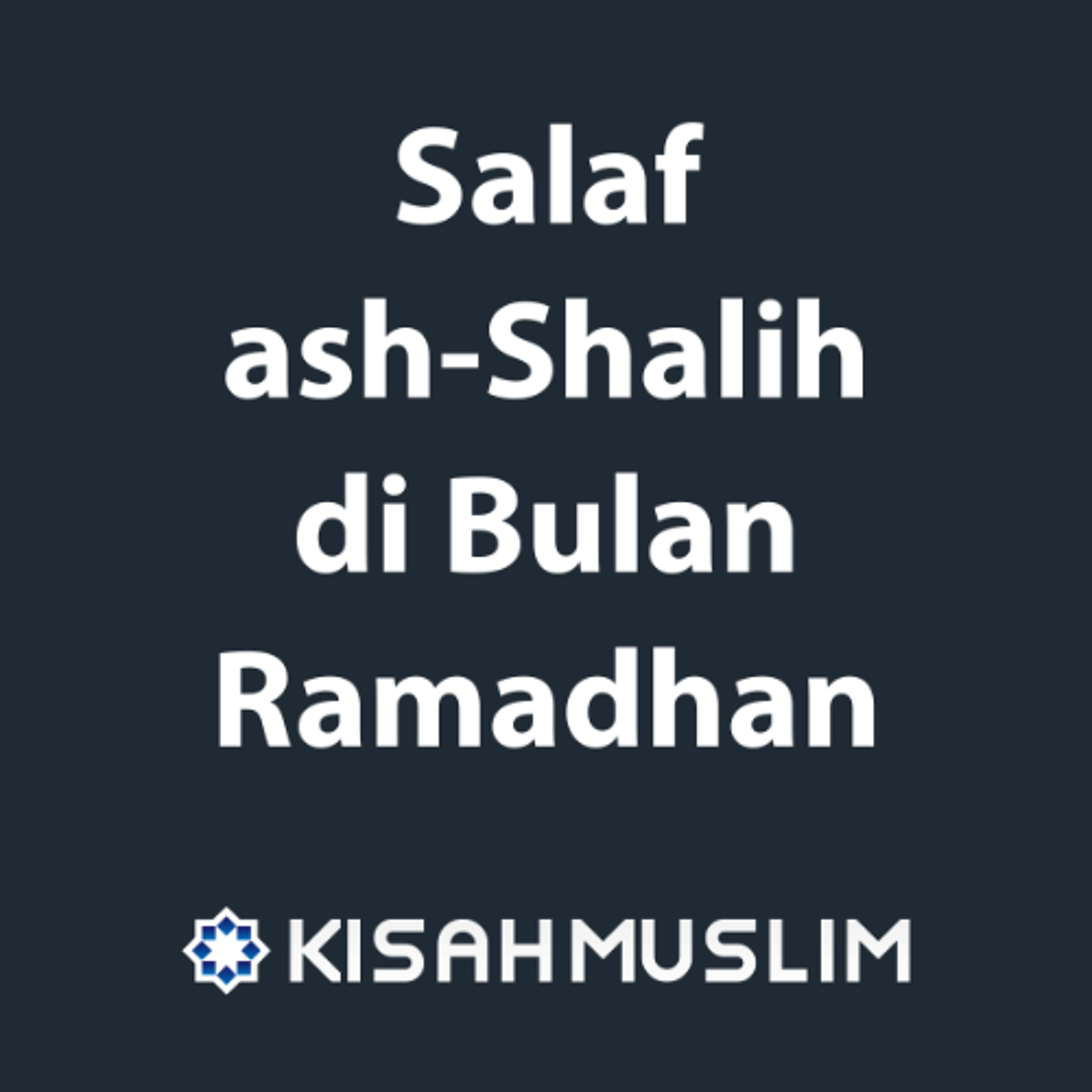 Kisah Muslim: Salaf ash Shalih di Bulan Ramadhan episode artwork