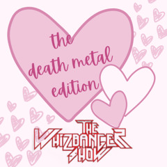 Death Metal Edition - The Whizbanger Show #254 March 21, 2025