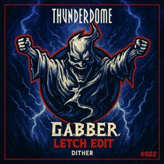 DITHER - G.A.B.B.E.R. (LETCH EDIT) [FREE DOWNLOAD]