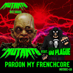 DJ Mutante feat Dj Plague - Pardon My Frenchcore