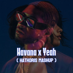 Havana X Yeah ( Hathoris Mashup )