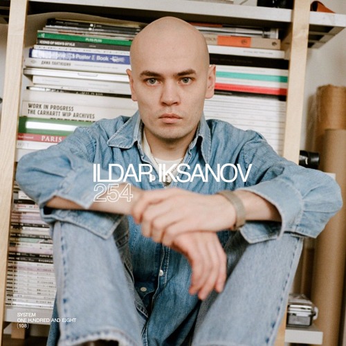 SYSTEM108 PODCAST 254: ILDAR IKSANOV