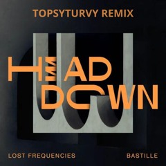 Lost Frequencies & Bastille - Head Down (TopsyTurvy Remix) (BUY = FREE DL)
