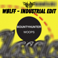 [FREE DL] BOUNTYHUNTER - WOOPS [WØLFF - INDUSTRIAL EDIT]