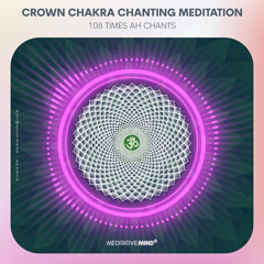 Open CROWN CHAKRA 》AH Chants 》7 Chakras Seed Mantras Chanting Meditations #newseries