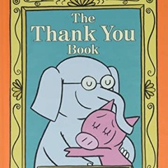 [Read] [EPUB KINDLE PDF EBOOK] The Thank You Book (An Elephant and Piggie Book) (Elephant and Piggie