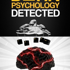 Ebook DARK PSYCHOLOGY DETECTED: The All-in-One Book to Decipher Secret Deception Techniques, Dis
