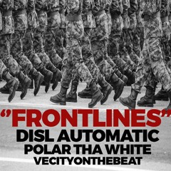 "FRONTLINES" by DISL Automatic, Vecityonthebeat & Polar Tha White