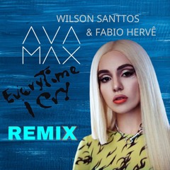 Ava Max - EveryTime I Cry   ( Wilson Santtos & Fabio Hervê  Remix )