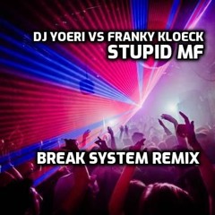 DJ Yoeri vs Franky Kloeck - Stupid MF (Break System Remix)