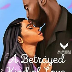 [GET] [EPUB KINDLE PDF EBOOK] A Betrayed Kind of Love: An Enemies To Lovers Romance (Malomo High Reu