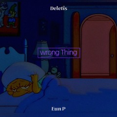 Wrong Thing(Feat.Eun P) - Deletis
