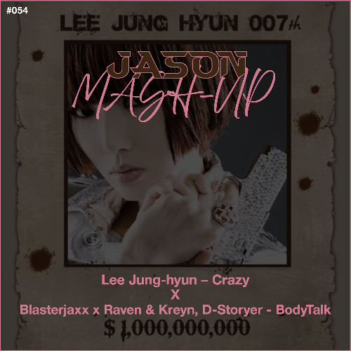 Lee Jung-hyun - Crazy vs Blasterjaxx x Raven & Kreyn - BodyTalk (JASON MashUp) *Free Download