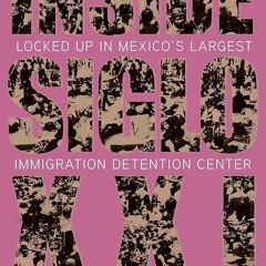 ⚡Audiobook🔥 Inside Siglo XXI: Locked Up in Mexico's Largest Immigration Center