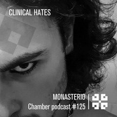 Monasterio Chamber Podcast #125 CLINICAL HATES