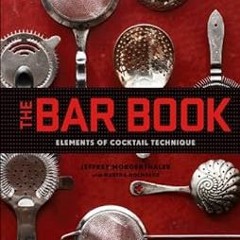 [View] [EPUB KINDLE PDF EBOOK] The Bar Book: Elements of Cocktail Technique by Jeffre