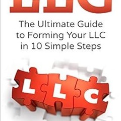 get [PDF] LLC: The Ultimate Guide to Forming Your LLC in 10 Simple Steps (Starting a Business,