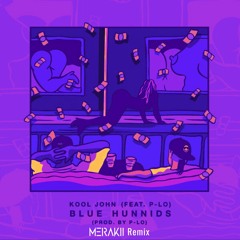 Kool John Ft P-Lo - Make It Blue Hunnids (MERAKII Remix)