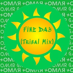 FINE DAY +OMΛЯ Ϟ Omar GM TRIBAL MIX