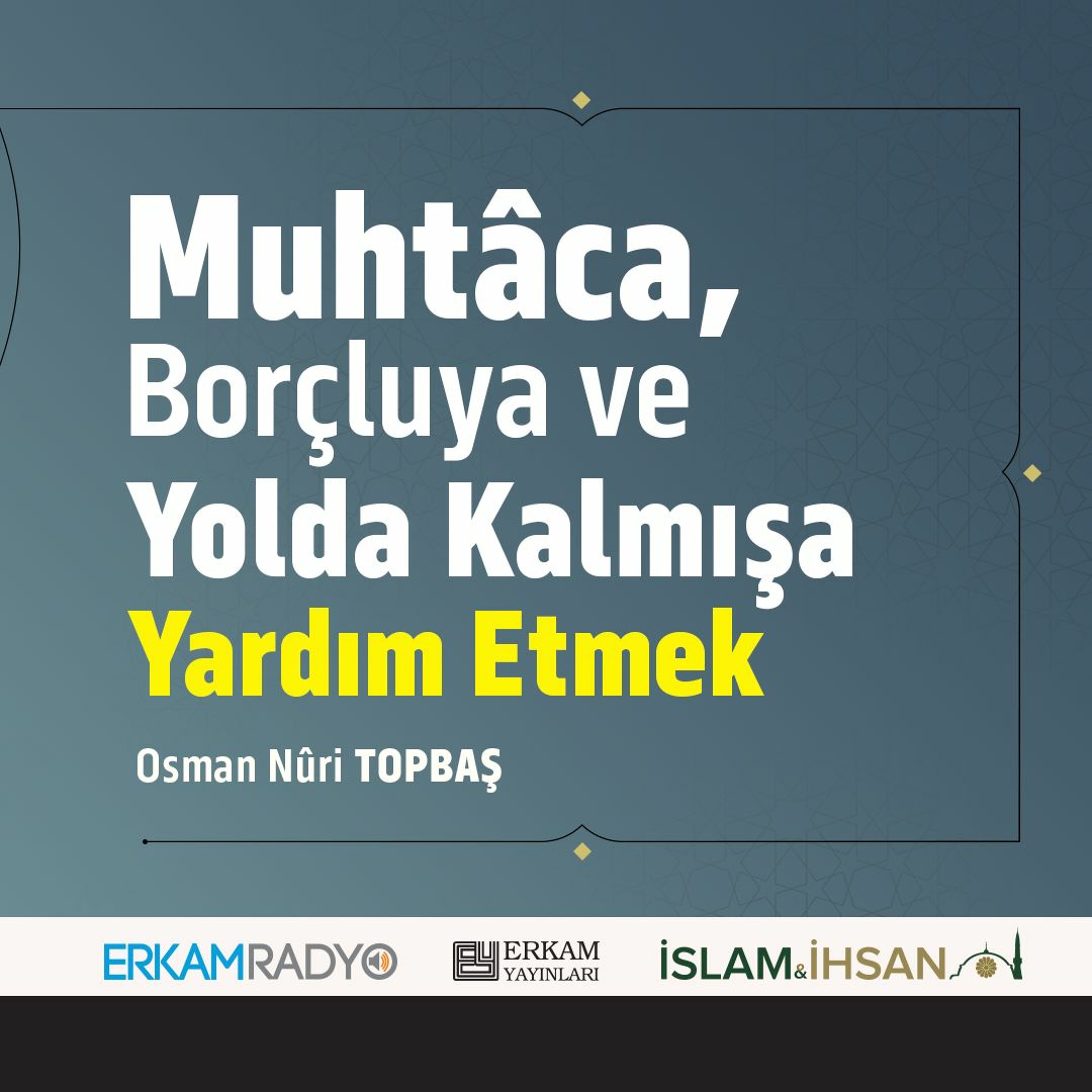 Muhtâca ve Borçluya Yardım Etmek (Faziletler Medeniyeti 17 - Sesli Kitap) - Osman Nuri Topbaş