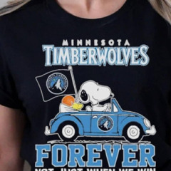 Minnesota Timberwolves X Peanuts Snoopy And Woodstock Drive Car Forever Not Just When We Win Shirt
