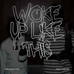 WOKE UP LIKE THIS (DARCY DIFFEY EDIT FREE DL)