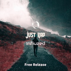 Infiuzed - Just Bad (Free Release)