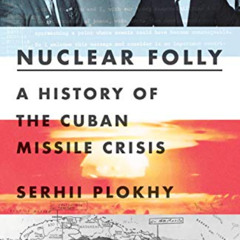 [Download] EPUB 📌 Nuclear Folly: A History of the Cuban Missile Crisis by  Serhii Pl