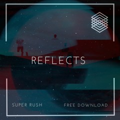 Super Rush  - Reflects (Original Mix)FREE DOWNLOAD