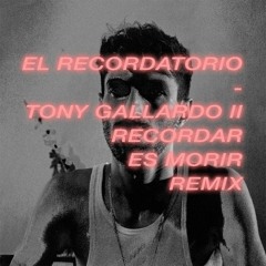 El Recordatorio (Tony Gallardo II Recordar Es Morir Remix)