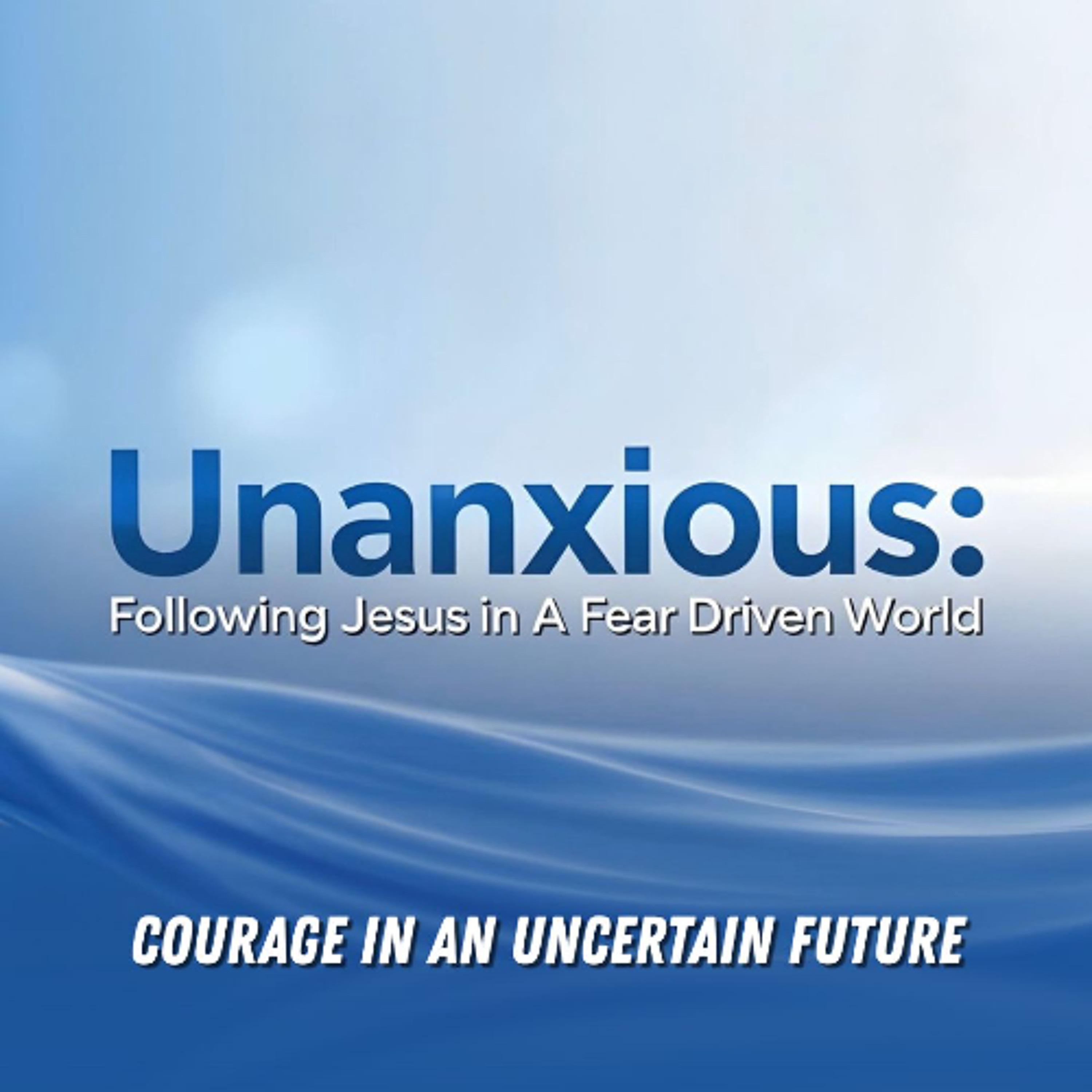Unanxious | Courage In An Uncertain Future (Travis Lovrien) episode artwork
