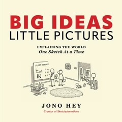 (Download Book) Big Ideas, Little Pictures: Explaining the world once sketch at a time By Jono Hey