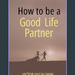 [ebook] read pdf 💖 How to be a Good Life Partner: How to build a Healthy Relationship get [PDF]