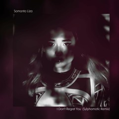 Samanta Liza - I Don't Regret You (Sylphomatic Remix)