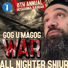 GOG U'MAGOG WAR - 8th Annual HoShanna Rabbah TORAH ALL NIGHTER