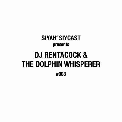 SIYCAST #008 - DJ RENTACOCK & THE DOLPHIN WHISPERER
