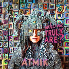 ATMIK - Who We Truly Are?