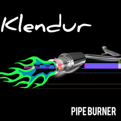 Klendur - Pipe Burner [extended]