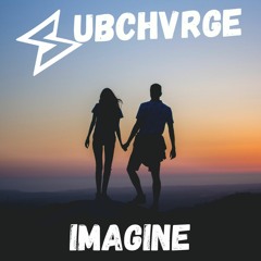 SUBCHVRGE - Imagine (Free DL)