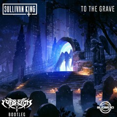 Sullivan King - To The Grave (Forreign Bootleg)