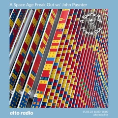 A Space Age Freak Out With John Paynter 15.01.22